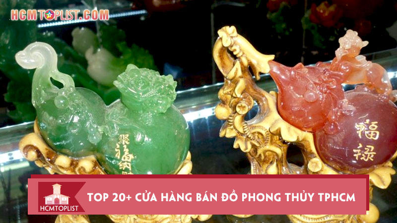 Top 20 cửa hàng bán đồ phong thủy TPHCM uy tín nhất HCMtoplist