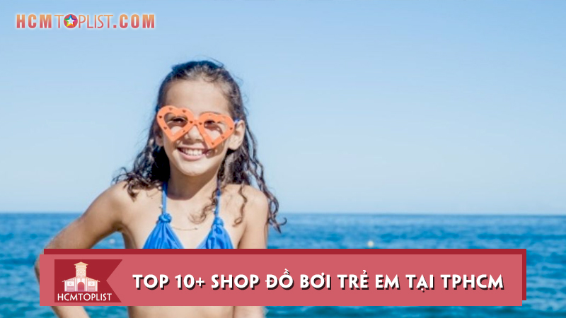 Top 10+ shop đồ bơi trẻ em tại TPHCM đẹp, giá rẻ - HCMtoplist