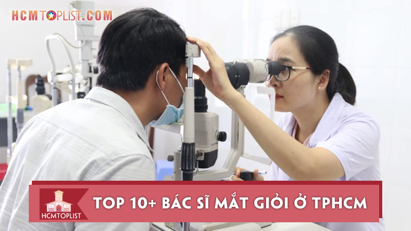 Top 10+ bác sĩ mắt giỏi ở TPHCM bạn cần biết | HCMtoplist.com