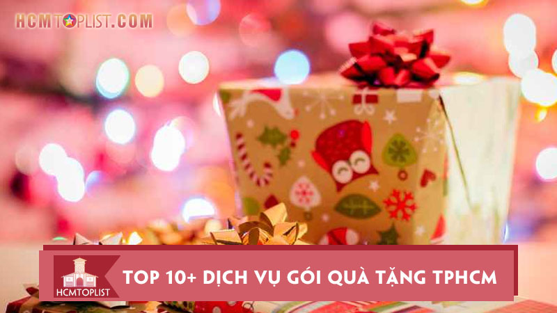 Top 10 dịch vụ gói quà tặng TPHCM đẹp và chuyên nghiệp nhất