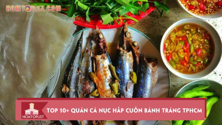 top-10-quan-ca-nuc-hap-cuon-banh-trang-tphcm-dam-da-xu-quang