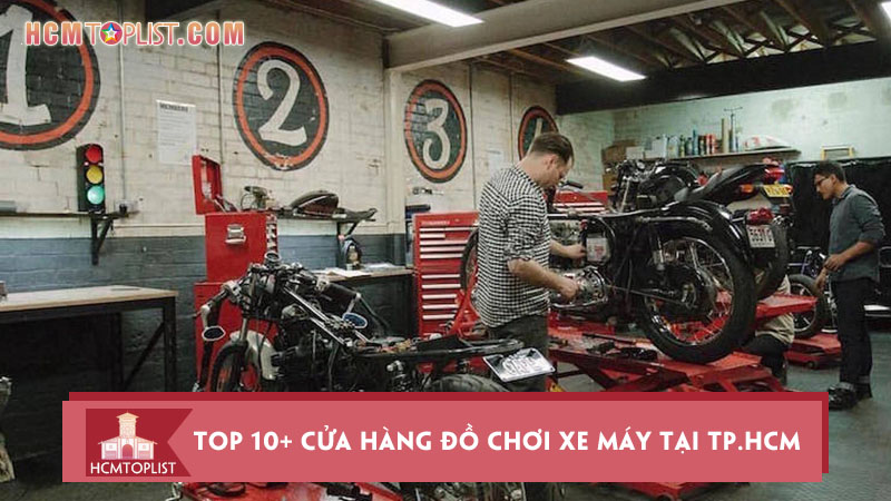 Top 10+ cửa hàng đồ chơi xe máy tại TP.HCM uy tín nhất