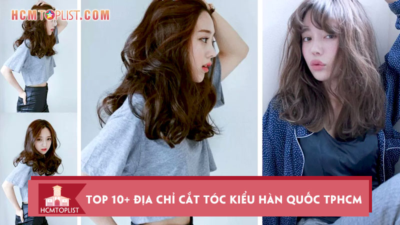 Top 10+ địa chỉ cắt tóc kiểu Hàn Quốc TPHCM cực đẹp 