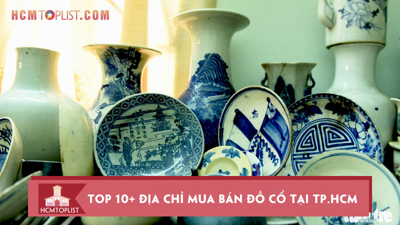 Top 10+ địa chỉ mua bán đồ cổ tại TP.HCM lớn, uy tín nhất