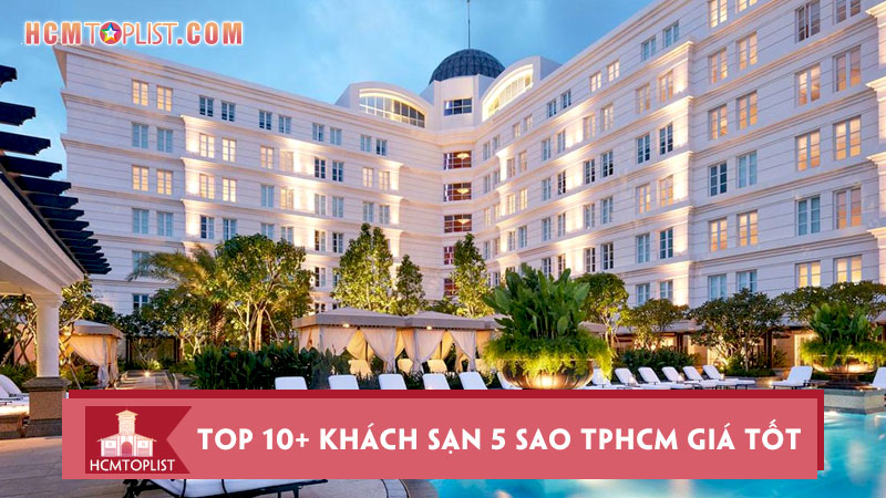 top-10-khach-san-5-sao-tphcm-gia-tot-va-chat-luong-nhat