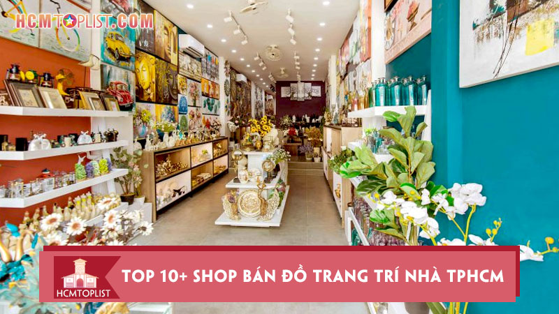 Top 10+ shop bán đồ trang trí nhà TPHCM đẹp và đa dạng | HCMtoplist