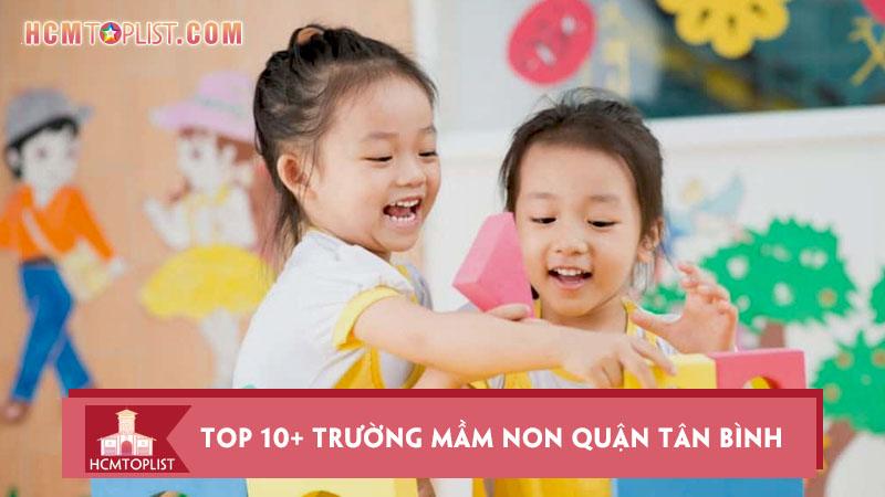 top-10-truong-mam-non-quan-tan-binh-chat-luong-nhat