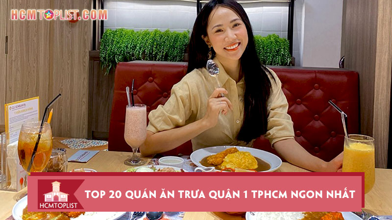 Top 20 quán ăn trưa quận 1 TPHCM ngon nhất bạn nên thử | HCMtoplist