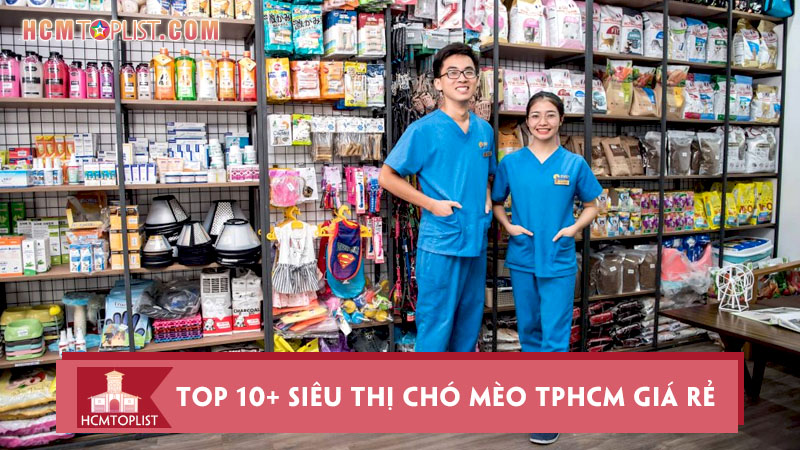 Top 10+ siêu thị chó mèo TPHCM giá rẻ, chất lượng | HCMtoplist.com
