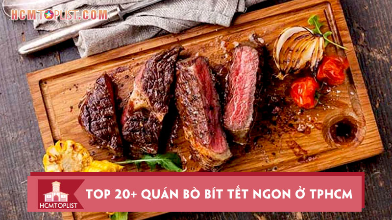 Top 20+ Quán Bò Bít Tết Ngon Ở Tphcm Không Thể Bỏ Qua | Hcmtoplist