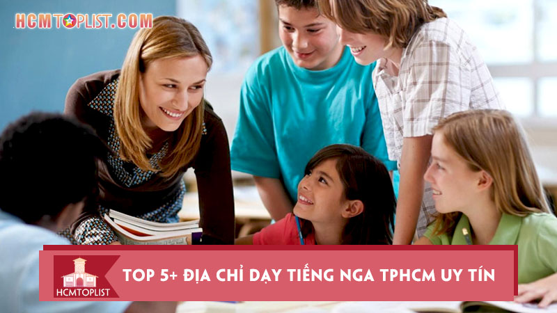 top-5-dia-chi-day-tieng-nga-tphcm-uy-tin-dang-hoc-nhat