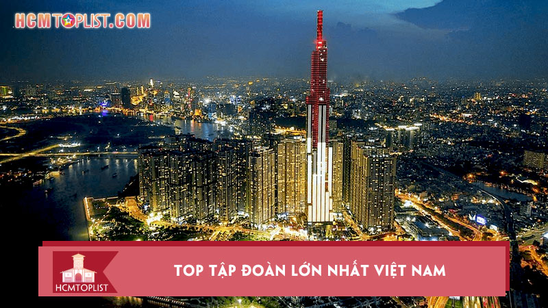 top-10-tap-doan-lon-nhat-viet-nam-co-the-ban-chua-biet-hcmtoplist