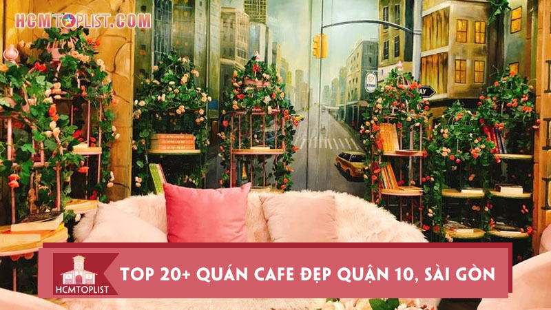 top-20-quan-cafe-dep-quan-10-sai-gon-cho-tin-do-song-ao