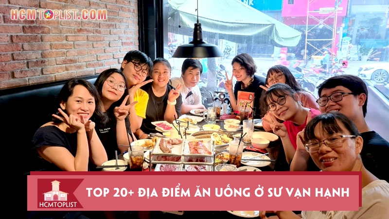 Top 20+ Địa điểm ăn uống ở Sư Vạn Hạnh siêu chất lượng | HCMtoplist