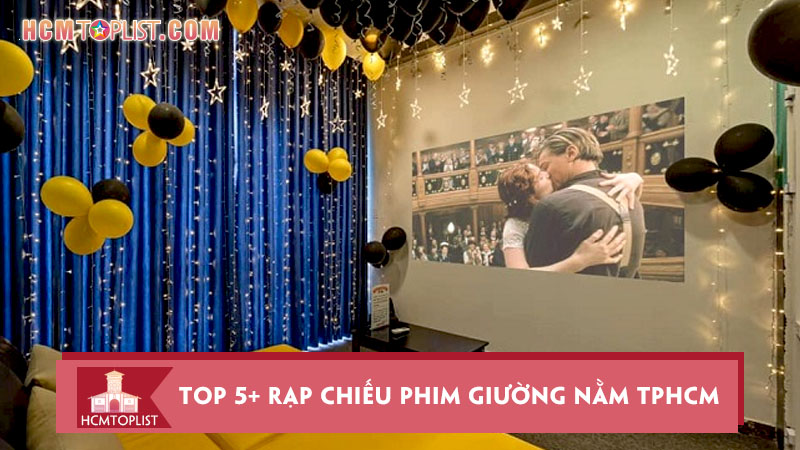 Top 5+ rạp chiếu phim giường nằm TPHCM lý tưởng cặp đôi