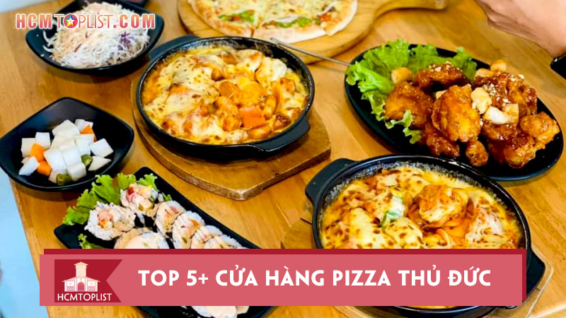 Top 5+ cửa hàng pizza Thủ Đức ăn là nghiền | HCMtoplist.com