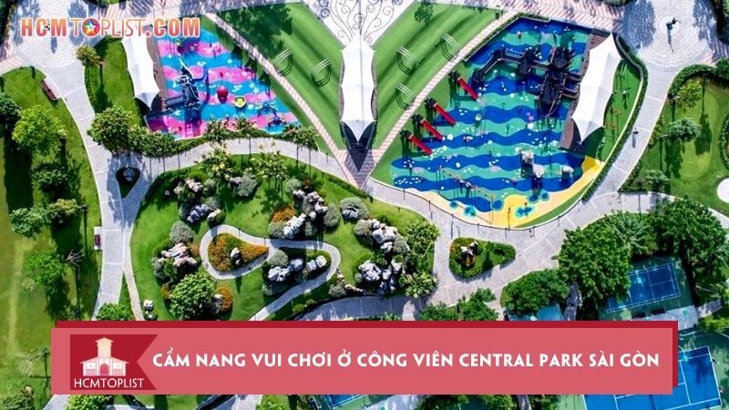 Cẩm nang vui chơi ở công viên Central Park Sài Gὸn | HCMtoplist.com