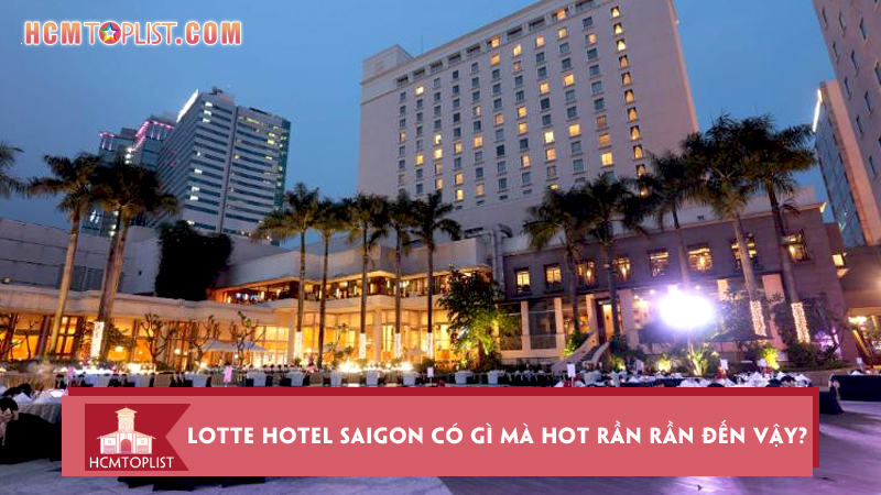 lotte-hotel-saigon-co-gi-ma-hot-ran-ran-den-vay