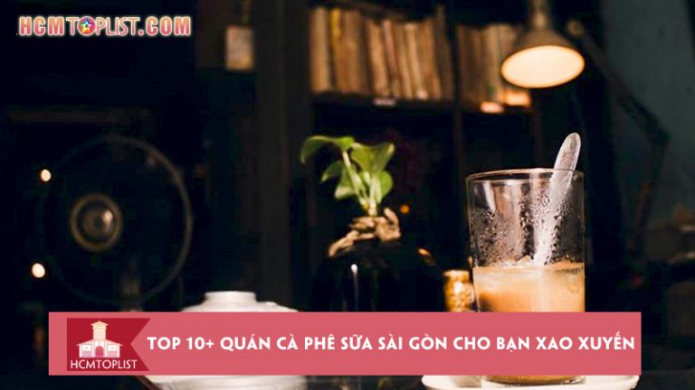 top-10-quan-ca-phe-sua-sai-gon-cho-ban-xao-xuyen-long