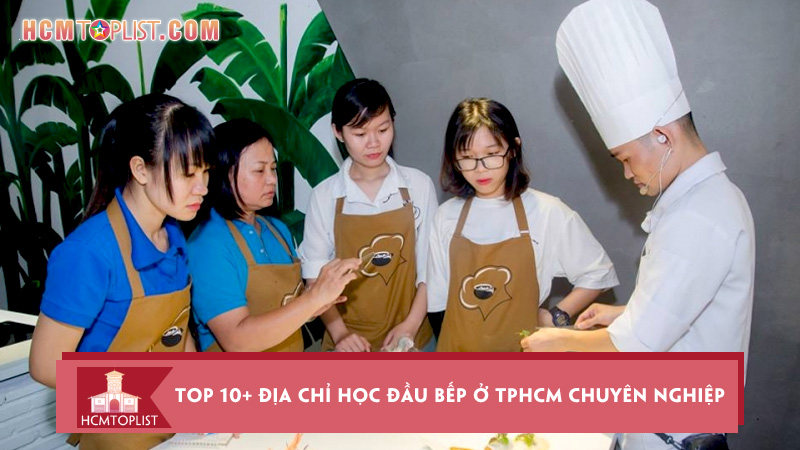 top-10-dia-chi-hoc-dau-bep-o-tphcm-chuyen-nghiep-nhat