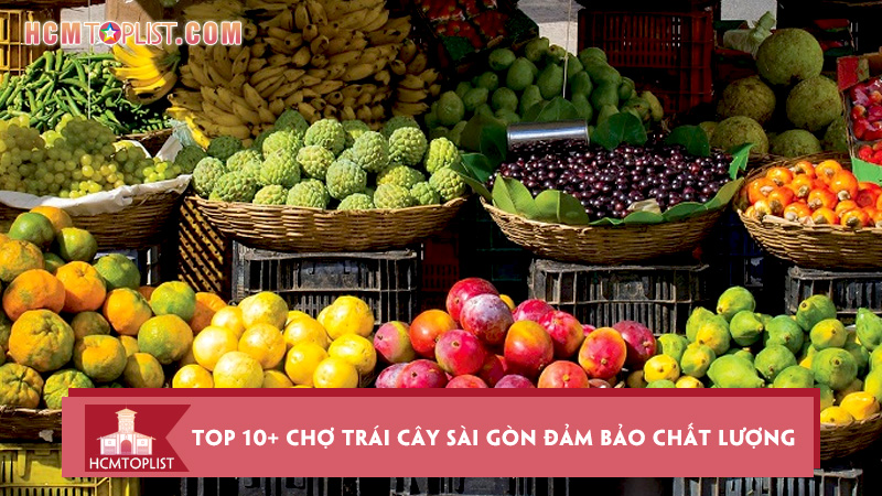 top-10-cho-trai-cay-sai-gon-dam-bao-chat-luong