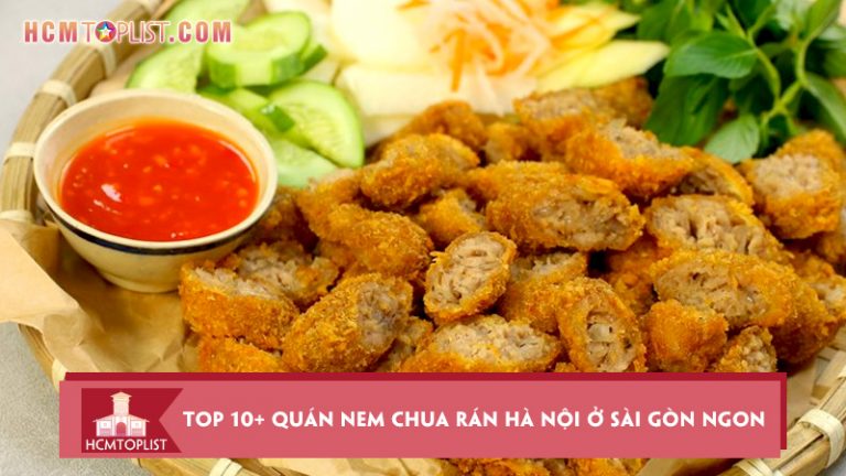 top-10-quan-nem-chua-ran-ha-noi-o-sai-gon-ngon-nuc-tieng