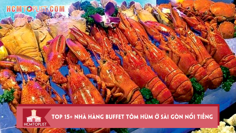 top-15-nha-hang-buffet-tom-hum-o-sai-gon-noi-tieng-nhat