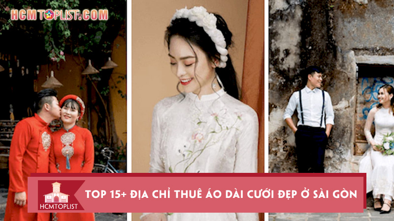 Lưu Lại Top 10+ Địa Chỉ Thuê Áo Dài Cưới Đẹp Ở Sài Gòn | Hcmtoplist.Com