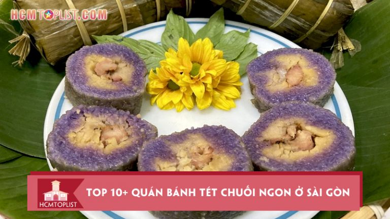 top-10-quan-banh-tet-chuoi-ngon-o-sai-gon-khong-nen-bo-lo