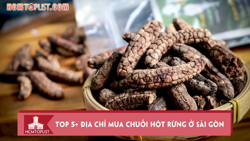 top-5-dia-chi-mua-chuoi-hot-rung-o-sai-gon-chat-luong-nhat
