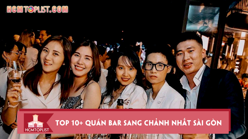 kham-pha-top-10-quan-bar-sang-chanh-nhat-sai-gon