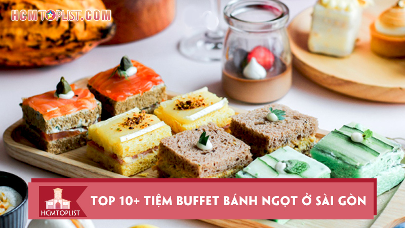top-10-tiem-buffet-banh-ngot-o-sai-gon-an-hoai-khong-ngan