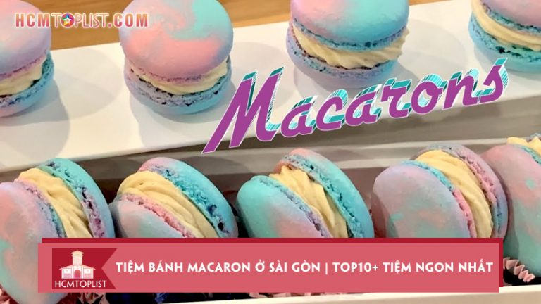 tiem-banh-macaron-o-sai-gon-top10-tiem-banh-ngon-nhat