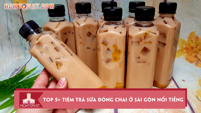 top-5-tiem-tra-sua-dong-chai-o-sai-gon-noi-tieng-nhat
