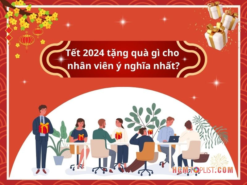 de-xuat-tang-qua-tet-2024-gi-cho-nhan-vien-y-nghia-nhat
