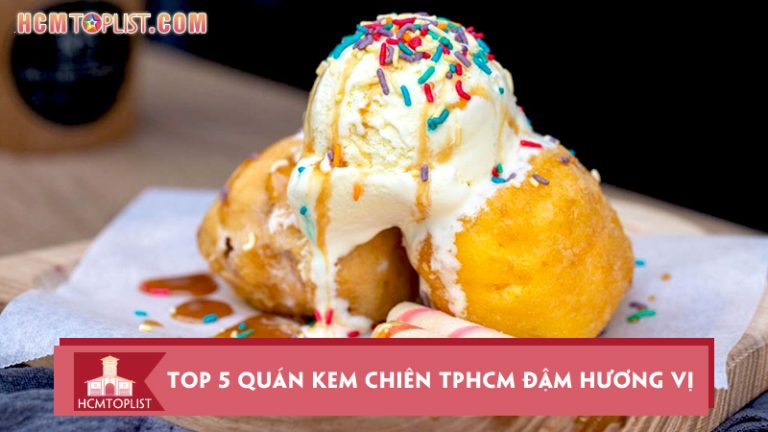 top-5-quan-kem-chien-tphcm-dam-huong-vi-tuoi-tho