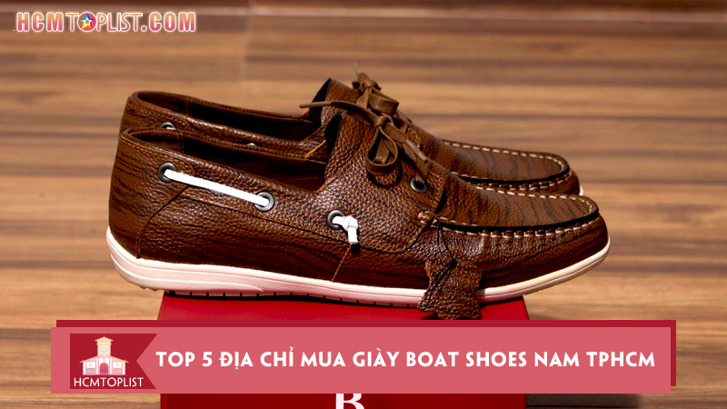 Top 5 địa chỉ mua giày boat shoes nam TPHCM mẫu mã đẹp