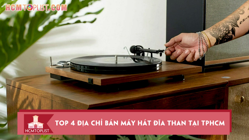 Top 4 địa chỉ bán máy hát đĩa than tại TPHCM uy tín nhất | HCMtoplist